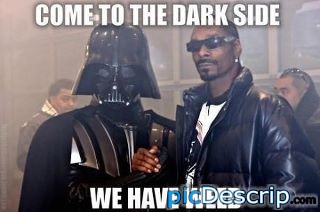 picDescrip.com - Rumors - Come to the Dark Side. We have weed.
